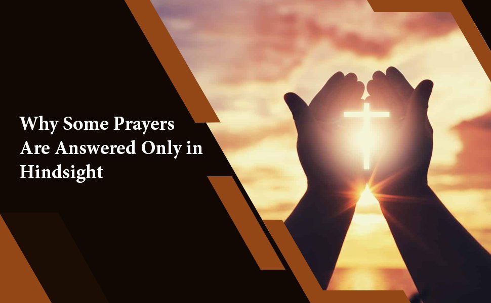 answered prayers in hindsight
